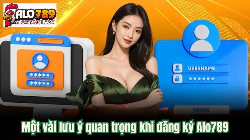 Một vài lưu ý quan trọng khi đăng ký Alo789