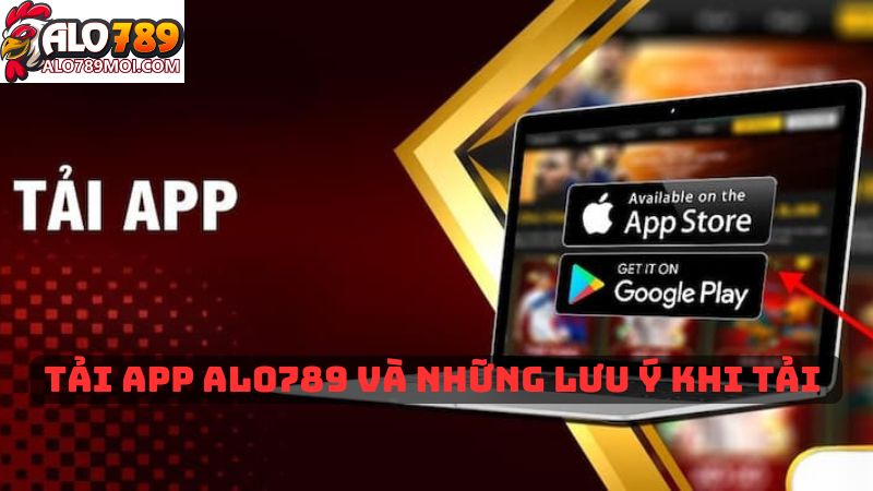 Tải App Alo789 và những lưu ý khi tải 